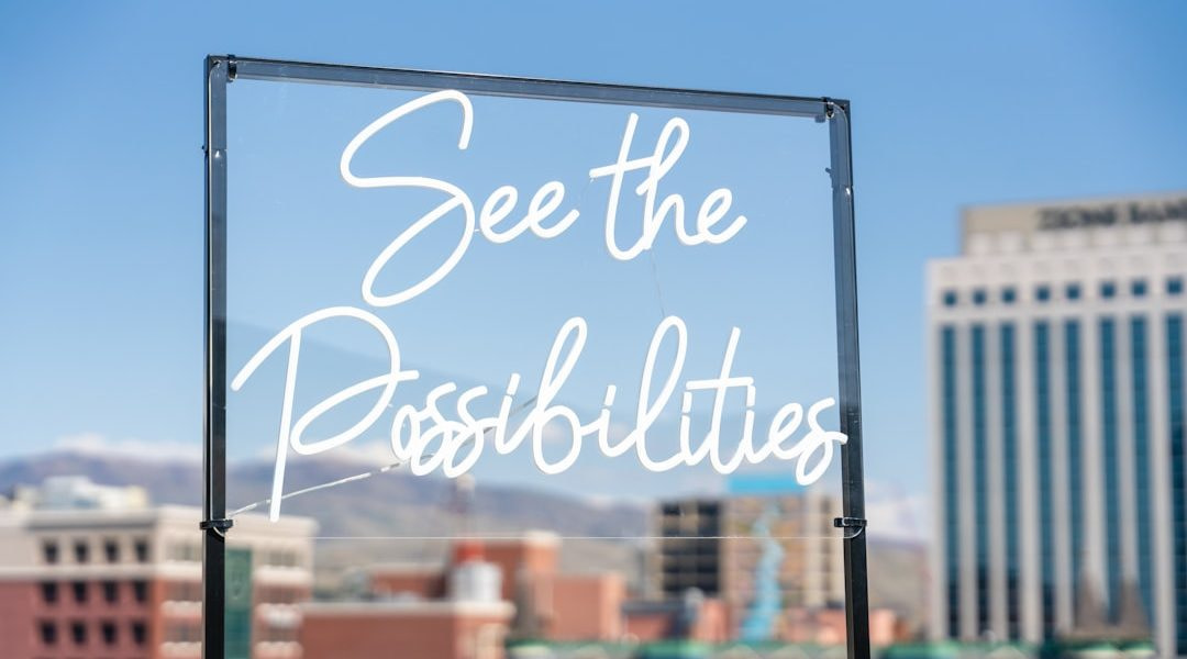 Sign encourages one to "see the possibilities."